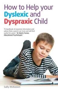 How to Help Your Dyslexic and Dyspraxic Child By Sally McKeown