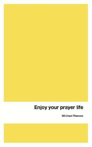 Enjoy Your Prayer Life - Paperback By Michael Reeves - GOOD Foto 1 de 1