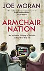 Armchair Nation: An intimate history of Britain in front of the TV-Joe Moran