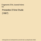 Fragments D'Un Journal Intime V2: Presedes D'Une Etude (1887), Henri-Frederic Am