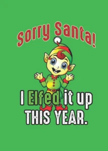 Adult T-Shirt - SORRY SANTA I ELFED IT UP - WINTER / CHRISTMAS fun - Picture 1 of 41