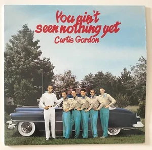 CURTIS GORDON You Ain’t Seen Nothin’ Yet LP Bear Family LP VG/VG Vinyl LP IMPORT - Picture 1 of 7