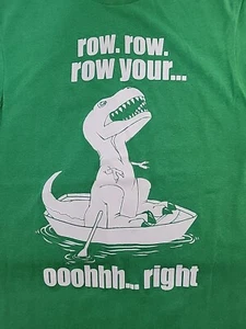 Row. Row. Row Your... Ooohhhh... Right Sz P/S  Unisex Funny T-Rex Green & White - Picture 1 of 8