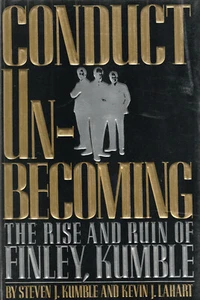 CONDUCT UN-BECOMING: THE RISE AND RUIN OF FINLEY, KUMBLE BY STEVEN J. KUMBLE AND - Imagen 1 de 1