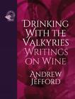 Drinking with the Valkyries: Writings on Wine by Andrew Jefford Hardcover Book