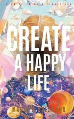 Create a Happy Life: Clarity, Release and Connection by Marilyn Holzmann - Bild 1 von 2