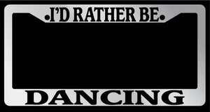 Chrome License Plate Frame "I'd rather be dancing" Auto Accessory Novelty - Picture 1 of 1