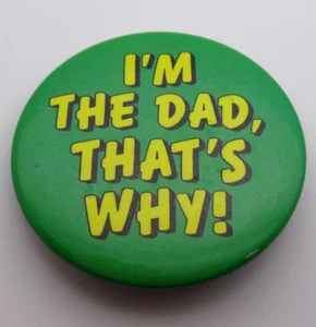 I'm The Dad, That's Why! - Dad Humor - Parenting - Vintage Pinback Button - Pin - Imagen 1 de 6
