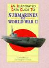 Submarines of World War II (Illustrated data guides) By Christopher Chant