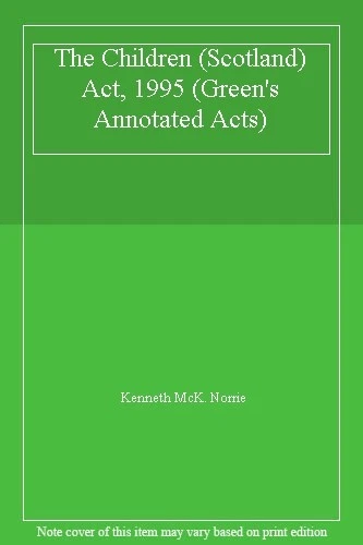 The Children (Scotland) Act, 1995 (Green's Annotated Acts) By Kenneth McK. Norr - Image 1 of 1