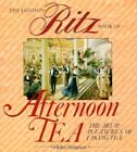 The London Ritz Book of Afternoon Tea: The Art and Pleasures of Taking Tea By H