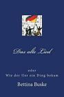 Das Alte Lied: Oder Wie Der Iler Ein Ding Bekam By Bettina Buske (German) Paperb