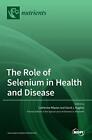 The Role of Selenium in Health and Disease
