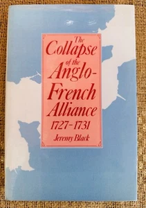 The collapse of the Anglo-French Alliance 1727-1731 by Black, Jeremy Hardcover - Picture 1 of 4