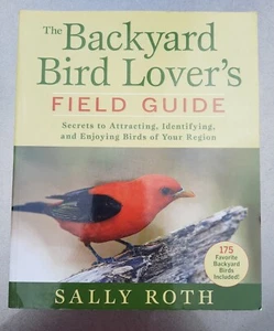 The Backyard Bird Lover's Field Guide Sally Roth - Picture 1 of 6