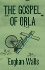Eoghan Walls The Gospel Of Orla (Paperback)