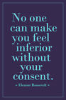 Eleanor Roosevelt No One Make You Feel Inferior Without Consent Poster 12x18