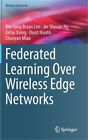 Federated Learning Over Wireless Edge Networks (Hardback or Cased Book)