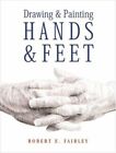 Drawing and Painting Hands & Feet, Fairley, Robert E.