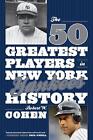 The 50 Greatest Players in New York Yankees History by Robert W. Cohen (English)