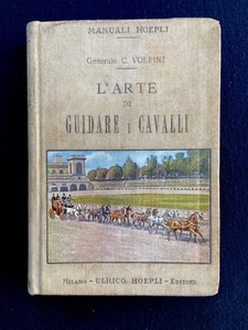 Gen. Carlo Volpini - L'Arte di Guidare i Cavalli - Milano Manuali Hoepli 1915 - Foto 1 di 6