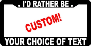 I'D RATHER BE TAG HOLDER CUSTOM TEXT PERSONALIZED CUSTOMIZED License Plate Frame - Picture 1 of 1