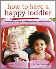 How To Have A Happy Toddler: Respon..., Dr Carol Valine