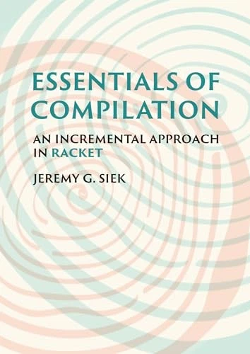 Essentials of Compilation: An Incremental Approach in Racket, Siek, Jeremy G., V - Изображение 1 из 1