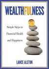 Wealthfulness Simple Steps To Financial Health And Happiness Yd Alston English P