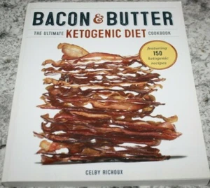 Bacon & Butter: Ultimate Ketogenic Diet Cookbook by C Richoux - Picture 1 of 3