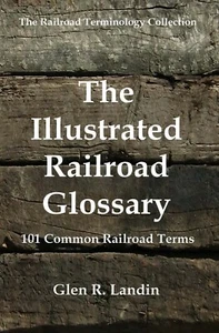 THE ILLUSTRATED RAILROAD GLOSSARY BOOK - 101 Common Railroad Terms 6x9 Paperback - Picture 1 of 7