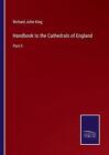 Handbook To The Cathedrals Of England: Part Ii By Richard John King (English) Pa