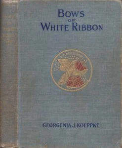 Georgenia J Koppke / Bows of White Ribbon A Romance Signed 1st 1899 Literature - Picture 1 of 1