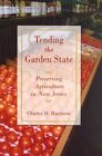 Tending the Garden State : Preserving New Jersey's Farming Legacy, Hardcover ...