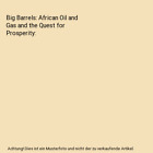 Big Barrels: African Oil And Gas And The Quest For Prosperity, Nj Ayuk, Joa& Mar