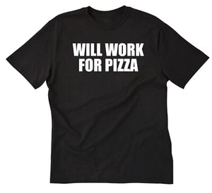 Will Work For Pizza T-shirt Funny Pizza Italian Food Tee Shirt - Picture 1 of 8