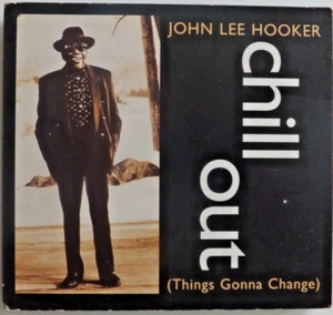 John Lee Hooker ~ Chill Out (Things Gonna Change) - CD Single ~ Discs 1 & 2 - Picture 1 of 3
