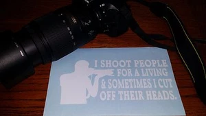 I SHOOT PEOPLE FOR A LIVING VINYL DECAL/STICKER-PHOTOGRAPHER/PHOTOGRAPHY GIFT - Picture 1 of 1