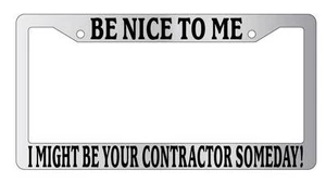 Chrome License Plate Frame Be Nice To Me I might be your Contractor Someday! - Bild 1 von 1