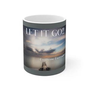 Coffee Mug Cup Let It Go Everyone Everywhere Inspirational Ceramic Mug 11oz Gift - Picture 1 of 13