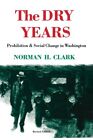 Dry Years : Prohibition and Social Change in Washington, Paperback by Clark, ...