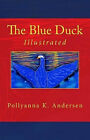 The Blue Duck: Illustrated By Pollyanna K Andersen - New Copy - 9781515127758