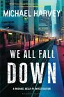Good, We All Fall Down (Michael Kelly 4), Michael Harvey, Book