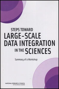 Steps Toward Large-Scale Data Integration in the Sciences: Summary of a Workshop - Picture 1 of 2