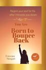 Born To Bounce Back Regain Your Zest For Life After It Knocks You Down By Franc