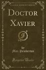 Doctor Xavier Classic Reprint, Max Pemberton,  Pap