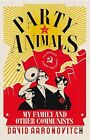 Party Animals: My Family and Other Communists, Aaronovitch, David, Used; Very Go