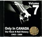 Only In Canada Volume 7 Our Rock N Roll History RARE CD de rock canadien (neuf !)