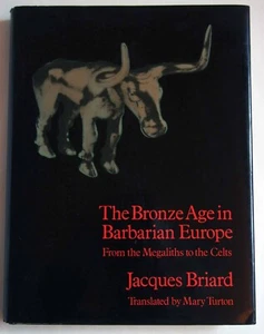 BRONZE AGE IN BARBARIAN EUROPE / FROM MEGALITHS TO THE CELTS / JACQUES BRIARD - Bild 1 von 5