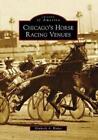 Kimberly A. Rinker Chicago's Horse Racing Venues (Tascabile) Images Of America